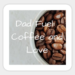 Dad's fuel: Coffee and love Sticker